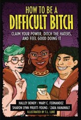 How to Be a Difficult Bitch - Halley Bondy ; Mary C. Fernandez ; Sharon Lynn Pruitt-Young ; Zara Hanawalt - 9781728436517