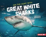 ON THE HUNT W/GRT WHITE SHARKS - Sandra Markle - 9781728456249