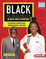 Black Achievements in Arts and Literature: Celebrating Gordon Parks, Amanda Gorman, and More - Elliott Smith - 9781728486642
