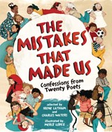 The Mistakes That Made Us: Confessions from Twenty Poets - Irene Latham - 9781728492100