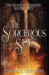 The Sorcerous Spy - Thomas K Carpenter - 9781728790961