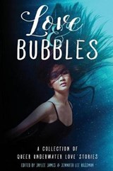 Love & Bubbles: A Collection of Queer Underwater Love Stories - Jennifer Lee Rossman - 9781728944425