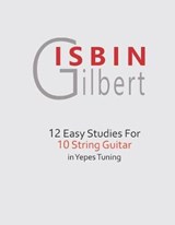 12 Easy Studies for 10 String Guitar in Yepes Tuning - Gilbert Isbin - 9781729248690