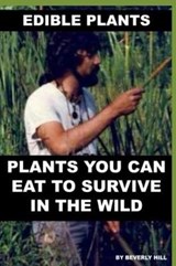 Edible Plants: Plants You Can Eat to Survive in the Wild - HILL,  Beverly - 9781729345931