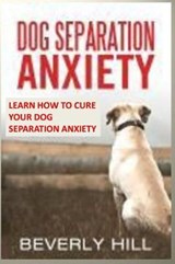 Dog Separation Anxiety - Beverly Hill - 9781729352090