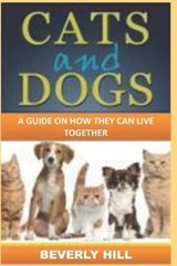 Cats and Dogs: A Guide on How They Can Live Together - HILL,  Beverly - 9781729353615