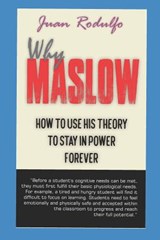 Why Maslow: How to use his Theory to Stay in Power Forever - Juan Rodulfo - 9781730793011