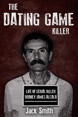 The Dating Game Killer: Life of Serial Killer Rodney James Alcala - Jack Smith - 9781730930546