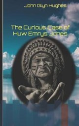 The Curious Case of Huw Emrys Jones - John Glyn Hughes - 9781731101426
