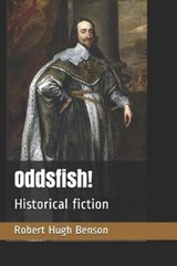 Oddsfish!: Historical fiction - BENSON,  Robert Hugh - 9781731226549