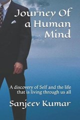 Journey of a Human Mind: A Discovery of Self and the Life That Is Living Through Us All - KUMAR,  Sanjeev - 9781731502452