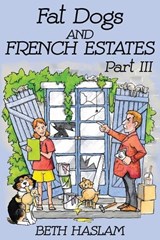 Fat Dogs and French Estates, Part 3 - Beth Haslam - 9781731546999