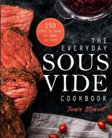 The Everyday Sous Vide Cookbook: 150 Easy to Make at Home Recipes - STEWART,  Jamie - 9781731560278