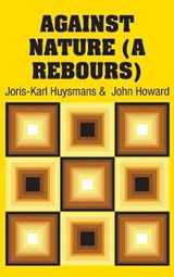 Against Nature (A Rebours) - HUYSMANS,  Joris Karl - 9781731705846