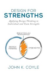 Design For Strengths: Applying Design Thinking to Individual and Team Strengths - Steven Kotler - 9781732094208