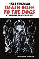 DEATH GOES TO THE DOGS - Anna Tambour - 9781732212442