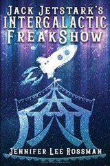 Jack Jetstark's Intergalactic Freakshow - ROSSMAN,  Jennifer Lee - 9781732254633