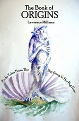 The Book of Origins: Rude Tales from the Big Bang to the Big Now - Lawrence Millman - 9781732419186