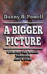 A Bigger Picture - Danny B Powell - 9781732500907
