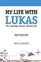 My Life With Lukas (On Topanga Canyon Boulevard) - WALTERS,  Eric a - 9781732585324