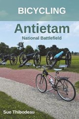 Bicycling Antietam National Battlefield - THIBODEAU,  Sue - 9781732603813