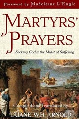 Martyrs' Prayers: Seeking God in the Midst of Suffering - Madeleine L'Engle - 9781732652002