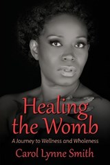 Healing the Womb - Carol Lynne Smith - 9781732831100