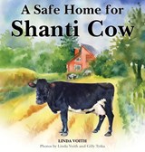 A Safe Home for Shanti Cow - Linda Voith - 9781732846920