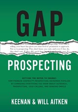 Gap Prospecting: Getting The Buyer To Engage: How Problem Centric Prospecting Increases Pipeline By Changing Everything You Know About Outreach, Prosp - Keenan - 9781732891067