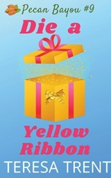Die a Yellow Ribbon - TRENT,  Teresa - 9781732946835