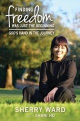 Finding Freedom Was Just the Beginning - WARD,  Sherry Lynn ; Ho, Shari - 9781732958708