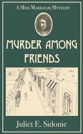 Murder Among Friends: A Miss Markham Mystery