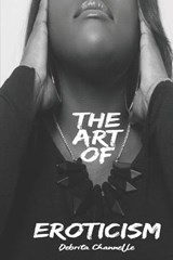 The Art of Eroticism - Debrita Channelle - 9781733050258