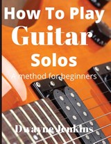 How To Play Guitar Solos - Dwayne Jenkins - 9781733064460