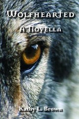 Wolfhearted - Kathy L Brown - 9781733089524
