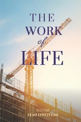 The Work of Life - Femi Owoyemi Bishop - 9781733233002