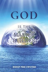 God Is The Master Builder - Femi Owoyemi Bishop - 9781733233019