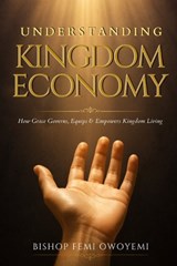 Understanding Kingdom Economy - Femi Owoyemi Bishop - 9781733233026