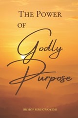 The Power of Godly Purpose - Bishop Femi Owoyemi - 9781733233064