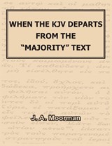 When the KJV Departs from the "majority" Text - J A Moorman - 9781733331517