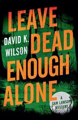 Leave Dead Enough Alone - David K Wilson - 9781733345798