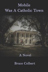Mobile Was a Catholic Town - Bruce Colbert - 9781733382250