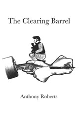 The Clearing Barrel - ROBERTS,  Anthony - 9781733382274