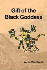 Gift of the Black Goddess - John Mack Howells - 9781733457989