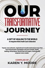 Our Transformative Journey - A Gift of Healing to The World - Karen y. Moore - 9781733516822
