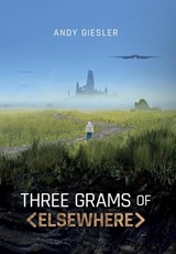 Giesler, A: Three Grams of Elsewhere - Andy Giesler - 9781733567671