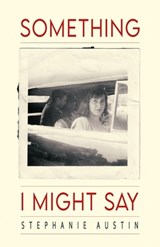 Something I Might Say - Stephanie Austin - 9781733661959