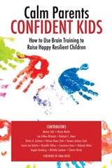 Calm Parents Confident Kids - Lee Collver-Richards ; Marion Solis ; Renee Realta ; Deborah C. Owen ; Kristin A. Carbone ; Patricia Dawn Clark ; Tamara Jackson Clark ; Louisa Joy Dykstra ; Murielle Fellous ; Constance Greer ; Deborah Helser ; Angela Humburg ; Michelle Lowbeer ; Charity - 9781733822428