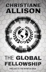 The Global Fellowship: Prelude to The Infinitus Saga - Christiane Joy Allison - 9781733844628