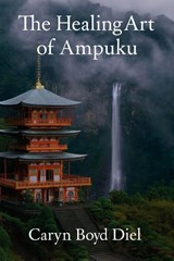 The Healing Art of Ampuku - Caryn Boyd Diel - 9781733869560